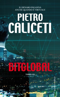 BitGlobal romanzo del Piacentino Pietro Caliceti